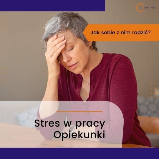 Stres w pracy Opiekunki osoby starszej – jak sobie z nim poradzić?