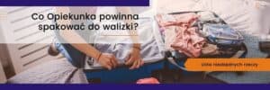 Co Opiekunka powinna spakować do walizki?