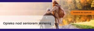 Opieka nad seniorem jesienią